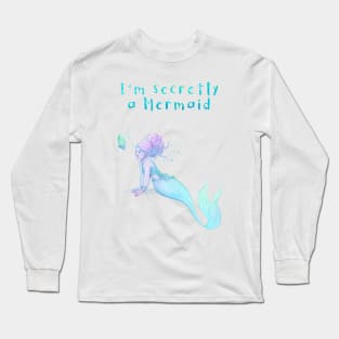 I'm secretly a mermaid Long Sleeve T-Shirt